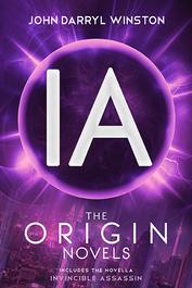 IA: The Origin Novels by John Darryl Winston