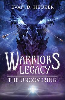 Warriors' Legacy: The Uncovering by Evan D. Heuker